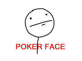 Some+random+person+rolled+the+poker+face+and+said+he+d+_b102c1e4f54e01a634933073bd73d602.jpg